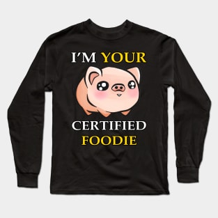 I'm Your Certified Foodie Long Sleeve T-Shirt